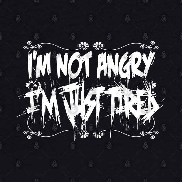 I'm not Angry, I'm just tired.... by GodsBurden